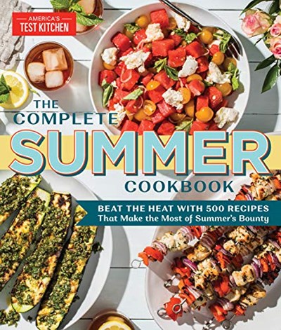 The Complete Summer Cookbook: Beat the Heat with 500 Recipes that Make the Most of Summer&apos;s Bounty