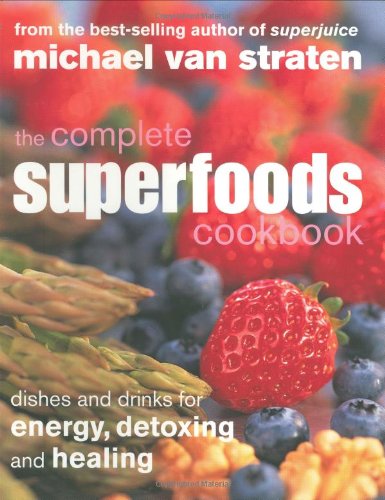 The Complete Superfoods Cookbook: Dishes And Drinks For Energy, Detoxing And Healing