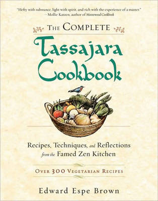 The Complete Tassajara Cookbook: Recipes, Techniques, and Reflections from the Famed Zen Kitchen: Over 300 Vegetarian Recipes
