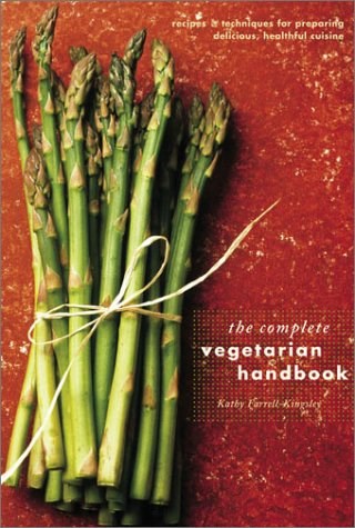 The Complete Vegetarian Handbook: Recipes And Techniques For Preparing Delicious, Healthy Cuisine
