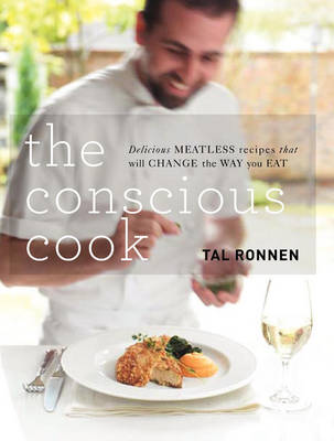 The Conscious Cook: Delicious Meatless Recipes to Change the Way You Eat