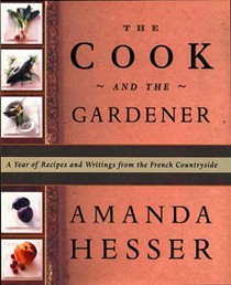 The Cook and the Gardener: A Year of Recipes and Writings for the French Countryside