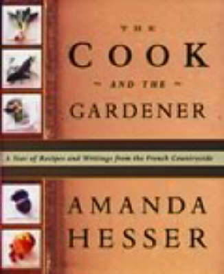 The Cook and the Gardener: A Year of Recipes and Writings from the French Countryside