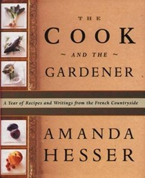 The Cook and the Gardener: A Year of Recipes and Writings from the French Countryside