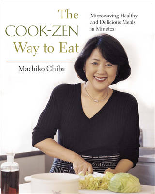 The Cook-Zen Way to Eat: Microwaving Healthy and Delicious Meals in Minutes