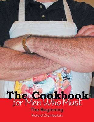 The Cookbook for Men Who Must: The Beginning