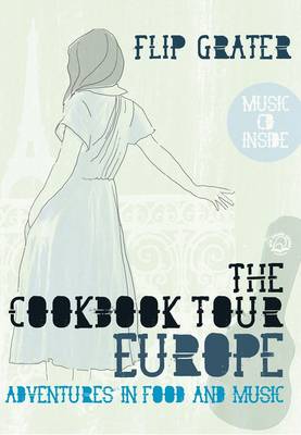 The Cookbook Tour Europe: Adventures in Food and Music