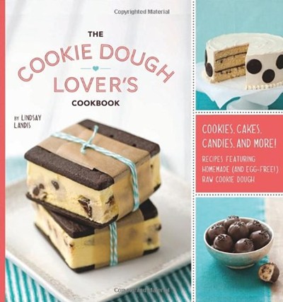 The Cookie Dough Lover's Cookbook: Cookies, Cakes, Candies, and More! Recipes Featuring Homemade (and Egg-Free!) Raw Cookie Dough