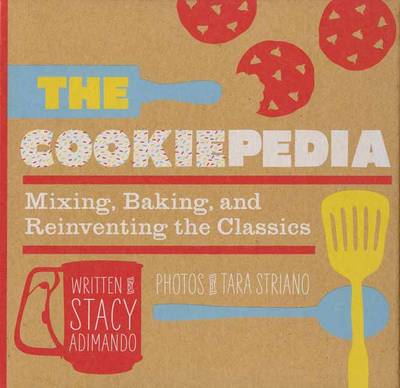 The Cookiepedia: Mixing, Baking, and Reinventing the Classics