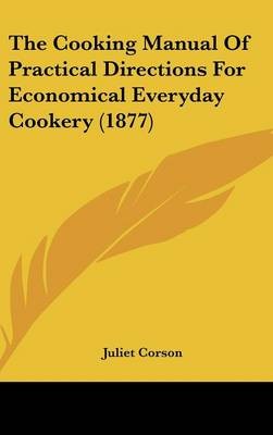 The Cooking Manual of Practical Directions for Economical Everyday Cookery (1877)