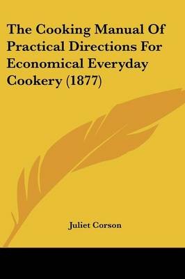 The Cooking Manual of Practical Directions for Economical Everyday Cookery (1877)