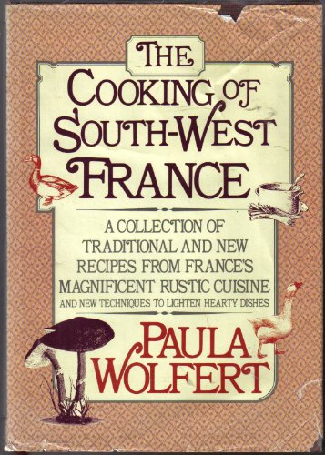 The Cooking of South-West France: A Collection of Traditional and New Recipes from France's Magnificent Rustic Cuisine, and New Techniques to Lighten Hearty Dishes