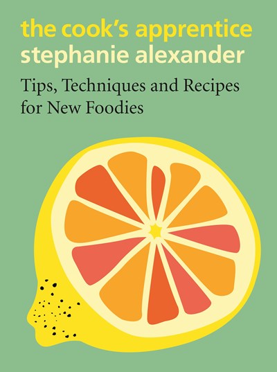 The Cook's Apprentice: Tips, Techniques and Recipes for New Foodies