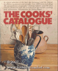 The Cooks' Catalogue: A Critical Selection of the Best, the Necessary and the Special in Kitchen Equipment and Utensils