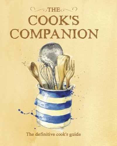 The Cook's Companion: The Definitive Cook's Guide (Love Food)