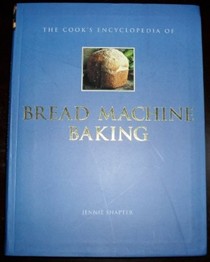 The Cook's Encyclopedia of Bread Machine Baking