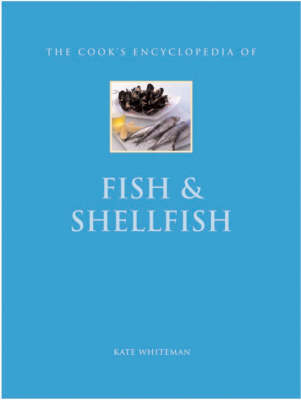 The Cook's Encyclopedia of Fish: The Definitive Guide to the Fish and Shellfish of the World
