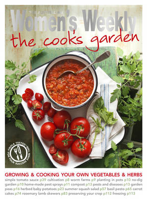 The Cook's Garden: Growing and cooking your own vegetables and herbs