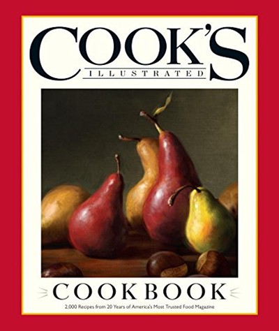 The Cook's Illustrated Cookbook: 2,000 Recipes from 20 Years of America's Most Trusted Food Magazine
