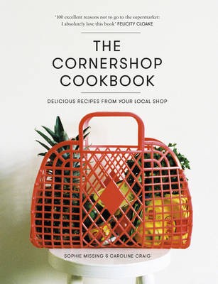 The Cornershop Cookbook: Delicious Recipes from Your Local Shop