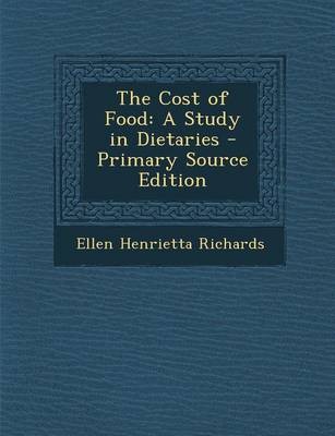 The Cost of Food: A Study in Dietaries - Primary Source Edition