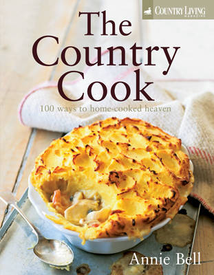 The Country Cook: Over 85 Ways to Home-cooked Heaven