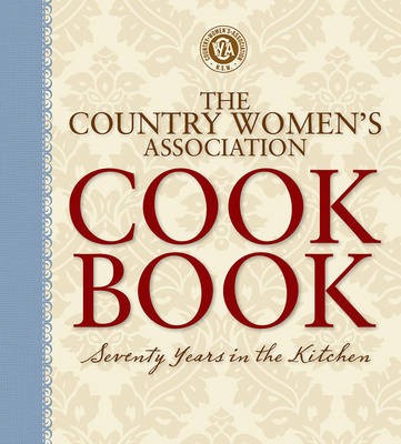 The Country Women's Association Cookbook: Seventy Years in the Kitchen