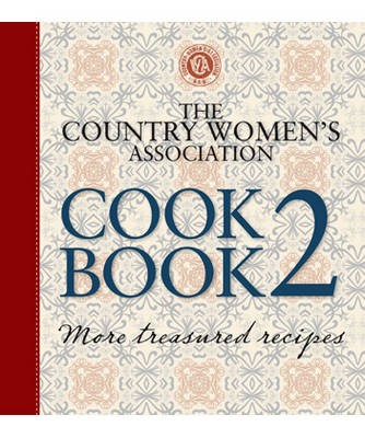 The Country Women's Association Cookbook 2: More Treasured Recipes