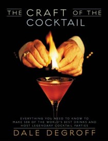 The Craft of the Cocktail: Everything You Need to Know to Make 500 of the World's Best Drinks and Host Legendary Cocktail Parties