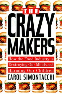 The Crazy Makers: How the Food Industry Is Destroying Our Brains and Harming Our Children