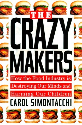 The Crazy Makers: How the Food Industry Is Destroying Our Brains and Harming Our Children