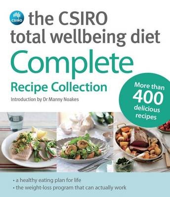 The CSIRO Total Wellbeing Diet Complete Recipe Collection: More Than 400 Delicious Recipes