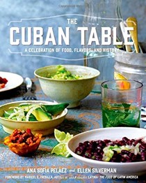 The Cuban Table: A Celebration of Food, Flavors and History