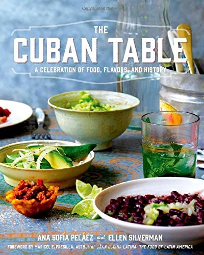 The Cuban Table: A Celebration of Food, Flavors and History