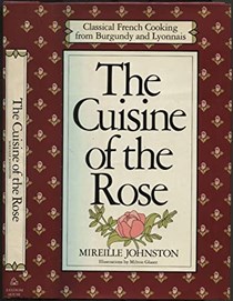 The Cuisine of the Rose: Classical French Cooking from Burgundy and Lyonnais