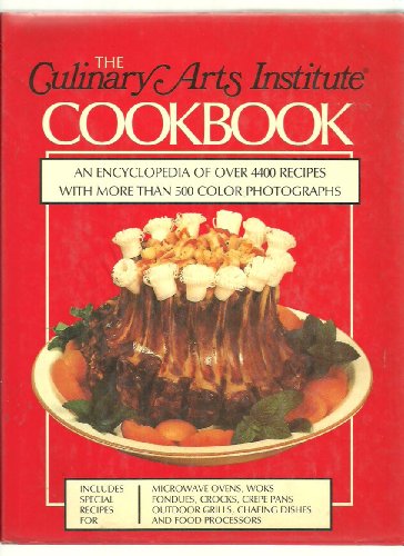 The Culinary Arts Institute Cookbook: An Encyclopedia of Over 4400 Recipes with More Than 500 Color Photographs