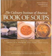 The Culinary Institute of America Book of Soups: More Than 100 Recipes for Perfect Soups