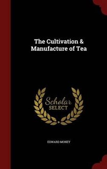 The Cultivation & Manufacture of Tea