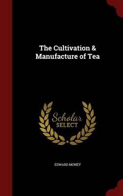 The Cultivation & Manufacture of Tea