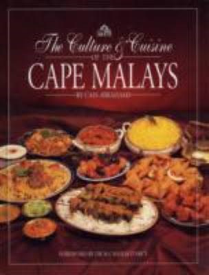 The Culture and Cuisine of the Cape Malays: More Than 100 Recipes for Delectable Dishes Found on the Cape Malay Table