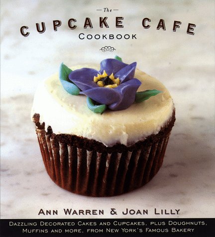 The Cupcake Cafe Cookbook: Dazzlingly Decorated Cakes and Cupcakes, plus Doughnuts, Muffins and More, from New York's Famous Bakery