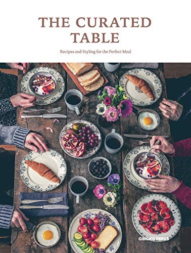 The Curated Table: Recipes and Styling for the Perfect Meal