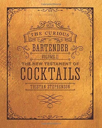 The Curious Bartender Volume II: The New Testament of Cocktails