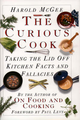 The Curious Cook: Taking the Lid Off Kitchen Facts and Fallacies
