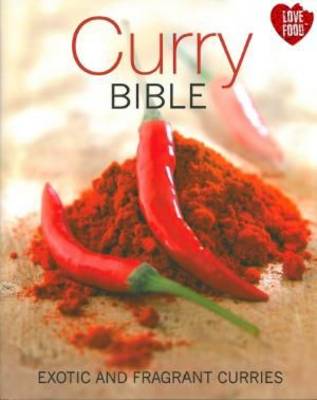 The Curry Bible: Exotic and Fragrant Curries