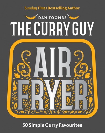 The Curry Guy Air Fryer: 50 Simple Curry Favourites