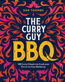 The Curry Guy BBQ: 100 Curry Classics to Cook Over Fire or on your Barbecue