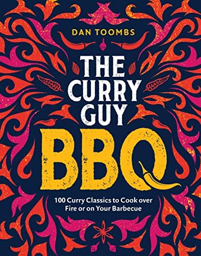 The Curry Guy BBQ: 100 Classic Dishes to Cook over Fire or on Your Barbecue