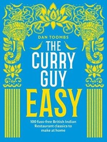 The Curry Guy Easy: 100 Fuss-Free British Indian Restaurant Classics to Make at Home