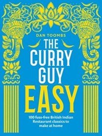 The Curry Guy Easy: 100 Fuss-free British Indian Restaurant Classics to Make at Home